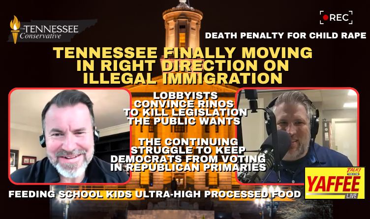 Video Podcast: Tennessee Finally Moving In Right Direction On Illegal Immigration; The Continuing Struggle To Keep Dems From Voting In GOP Primaries & Much More!
