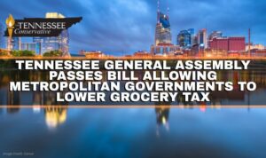 Tennessee General Assembly Passes Bill Allowing Metropolitan Governments To Lower Grocery Tax