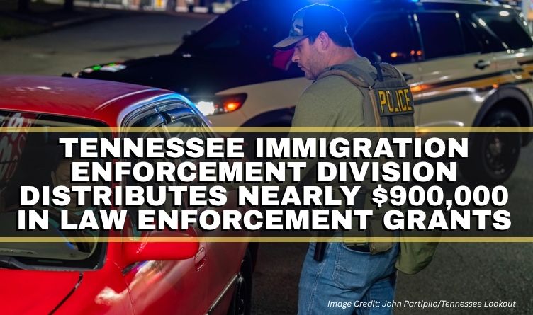 Tennessee Immigration Enforcement Division Distributes Nearly $900,000 In Law Enforcement Grants