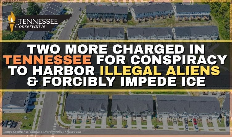 2 More Charged In Tennessee For Conspiracy To Harbor Illegal Aliens & Forcibly Impede ICE