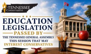 Education Legislation Passed By Tennessee General Assembly This Session That May Interest Conservatives