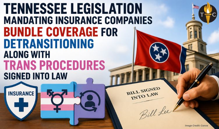 Tennessee Legislation Mandating Insurance Companies Bundle Coverage For Detransitioning Along With Trans Procedures Signed Into Law