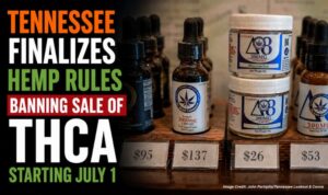 Tennessee Finalizes Hemp Rules Banning Sale Of THCA Starting July 1