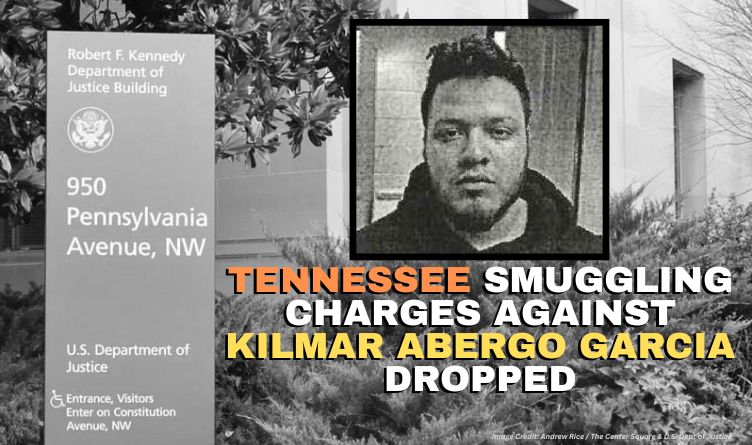 Tennessee Smuggling Charges Against Kilmar Abergo Garcia Dropped
