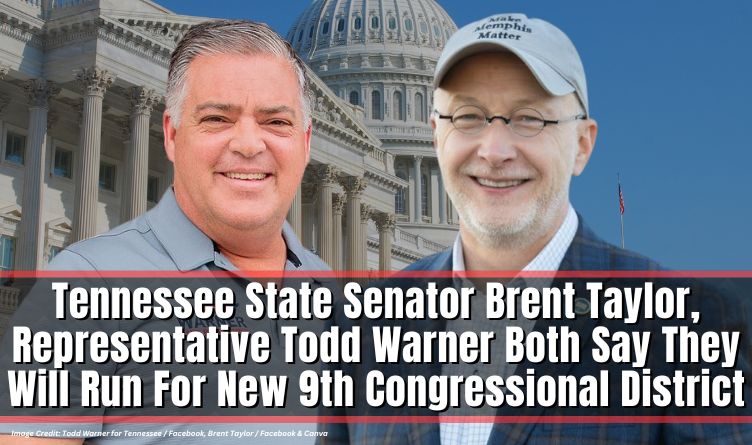 Tennessee State Senator Brent Taylor, Representative Todd Warner Both Say They Will Run For New 9th Congressional District