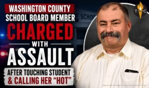 Washington County School Board Member Charged With Assault After Touching Student & Calling Her “Hot”