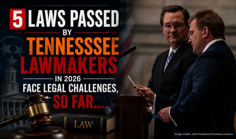 5 Laws Passed By Tennessee Lawmakers In 2026 Face Legal Challenges, So Far…