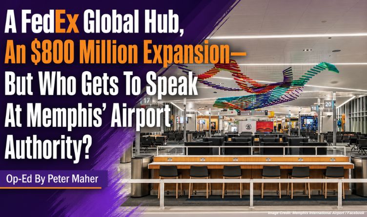 A FedEx Global Hub, An $800 Million Expansion—But Who Gets To Speak At Memphis’ Airport Authority? (Op-Ed By Peter Maher)