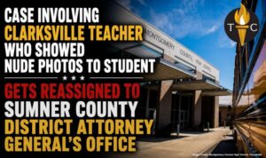Case Involving Clarksville Teacher Who Showed Nude Photos To Student Gets Reassigned To Sumner County District Attorney General’s Office