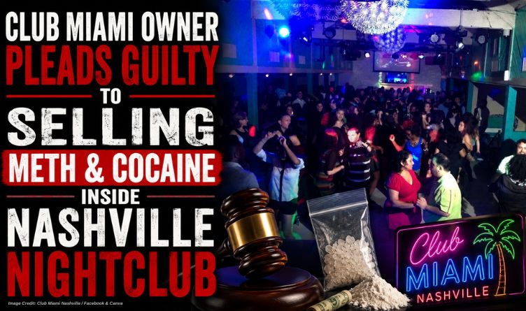 Club Miami Owner Pleads Guilty To Selling Meth & Cocaine Inside Nashville Nightclub