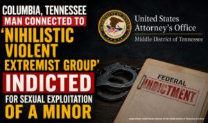 Columbia, Tennessee Man Connected To 'Nihilistic Violent Extremist Group' Indicted For Sexual Exploitation Of A Minor