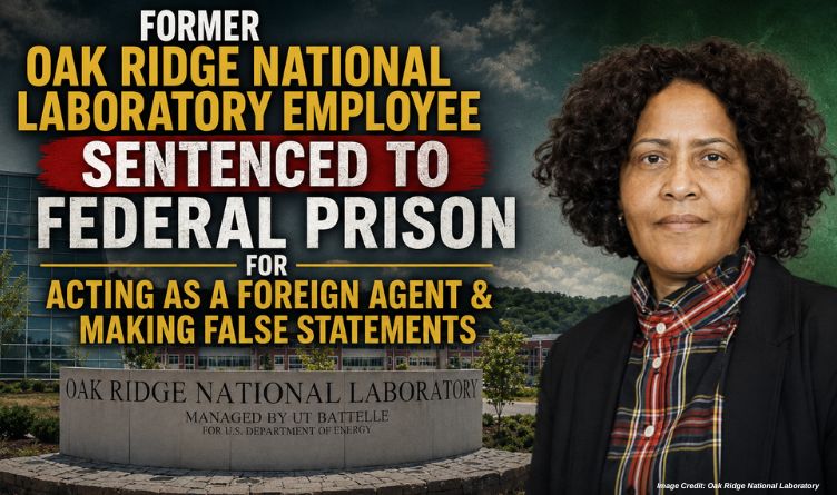 Former Oak Ridge National Laboratory Employee Sentenced To Federal Prison For Acting As A Foreign Agent & Making False Statements
