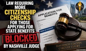 Law Requiring More Citizenship Checks For Those Applying For State Benefits Blocked By Nashville Judge