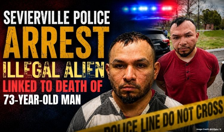 Sevierville Police Arrest Illegal Alien Linked To Death Of 73-Year-Old Man