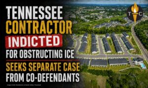 Tennessee Contractor Indicted For Obstructing ICE Seeks Separate Case From Co-Defendants