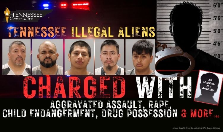 Tennessee Illegal Aliens Charged With Aggravated Assault, Rape, Child Endangerment, Drug Possession & More…