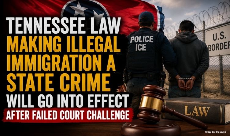 Tennessee Law Making Illegal Immigration A State Crime Will Go Into Effect After Failed Court Challenge