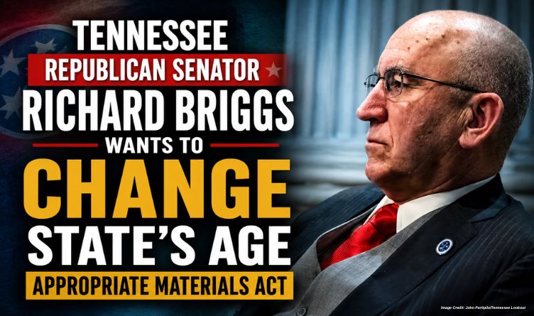 Tennessee Republican Senator Richard Briggs Wants To Change State’s Age Appropriate Materials Act