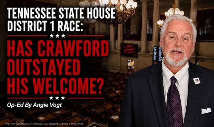 Tennessee State House District 1 Race: Has Crawford Outstayed His Welcome? (Op-Ed By Angie Vogt)