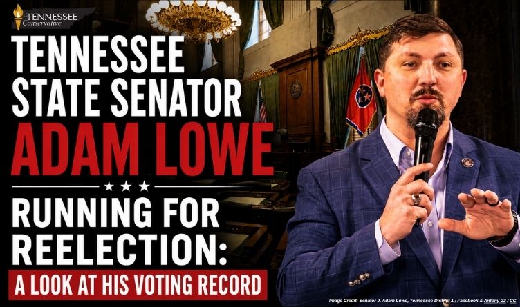 Tennessee State Senator Adam Lowe Running For Reelection: A Look At His Voting Record