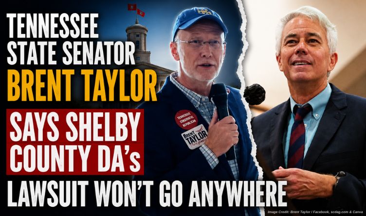 Tennessee State Senator Brent Taylor Says Shelby County DA’s Lawsuit Won’t Go Anywhere