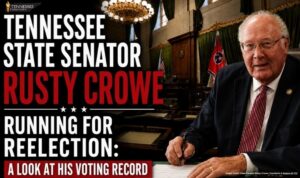 Tennessee State Senator Rusty Crowe Running For Reelection: A Look At His Voting Record