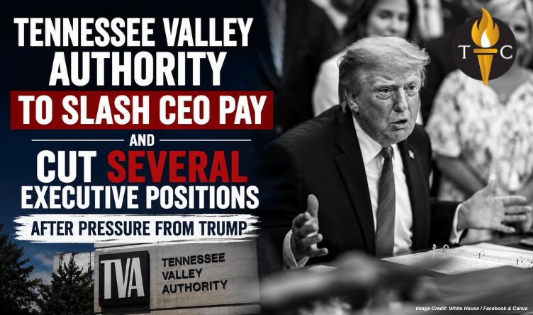 Tennessee Valley Authority To Slash CEO Pay And Cut Several Executive Positions After Pressure From Trump
