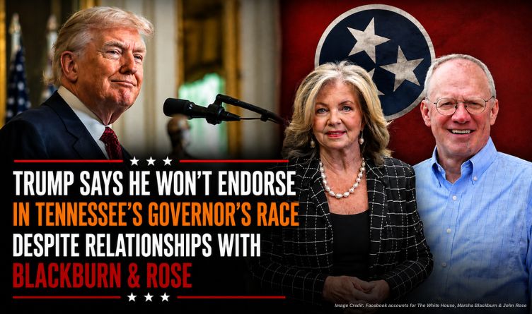 Trump Says He Won’t Endorse In Tennessee’s Governor’s Race Despite Relationships With Blackburn & Rose