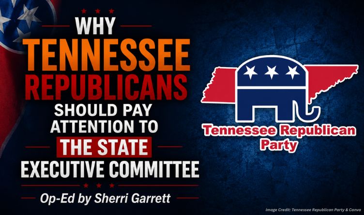 Why Tennessee Republicans Should Pay Attention To The State Executive Committee (Op-Ed By Sherri Garrett)