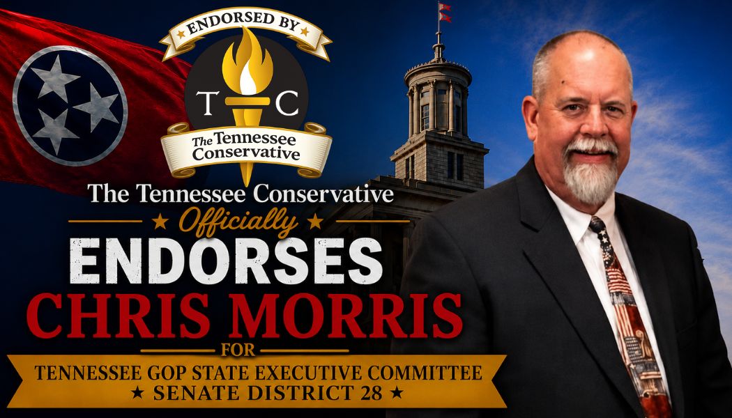 The Tennessee Conservative Officially Endorses Chris Morris For Tennessee GOP State Executive Committee – Senate District 28