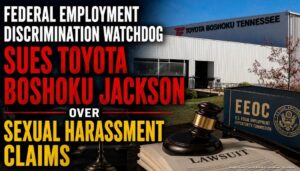 Federal Employment Discrimination Watchdog Sues Toyota Boshoku Jackson Over Sexual Harassment Claims