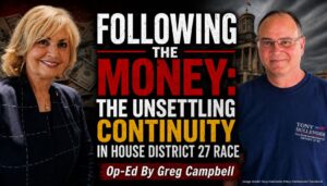 Following the Money: The Unsettling Continuity In House District 27 Race (Op-Ed By Greg Campbell)