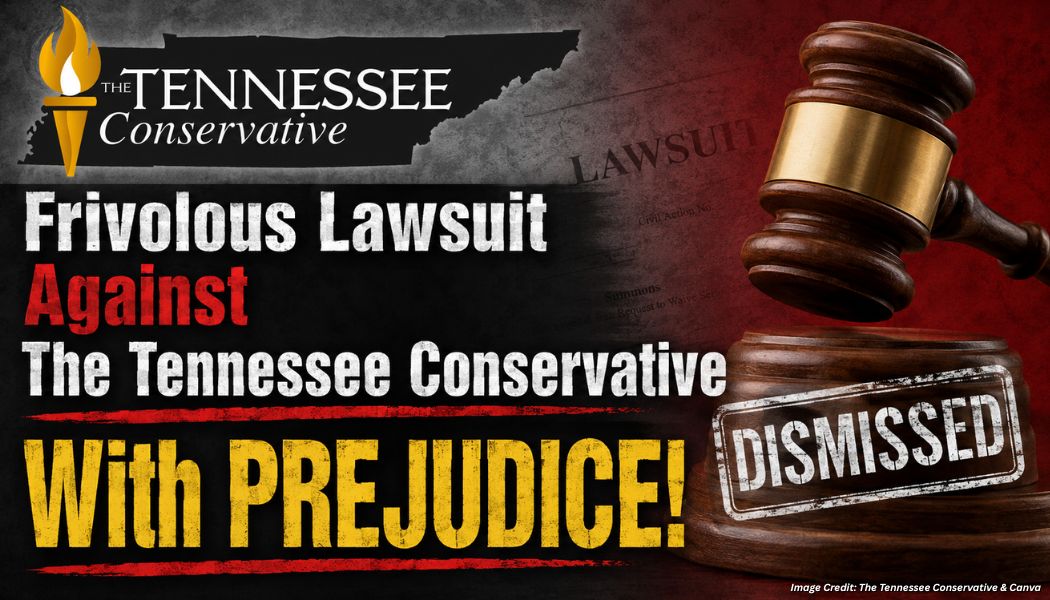 Frivolous Lawsuit Against The Tennessee Conservative DISMISSED With PREJUDICE!