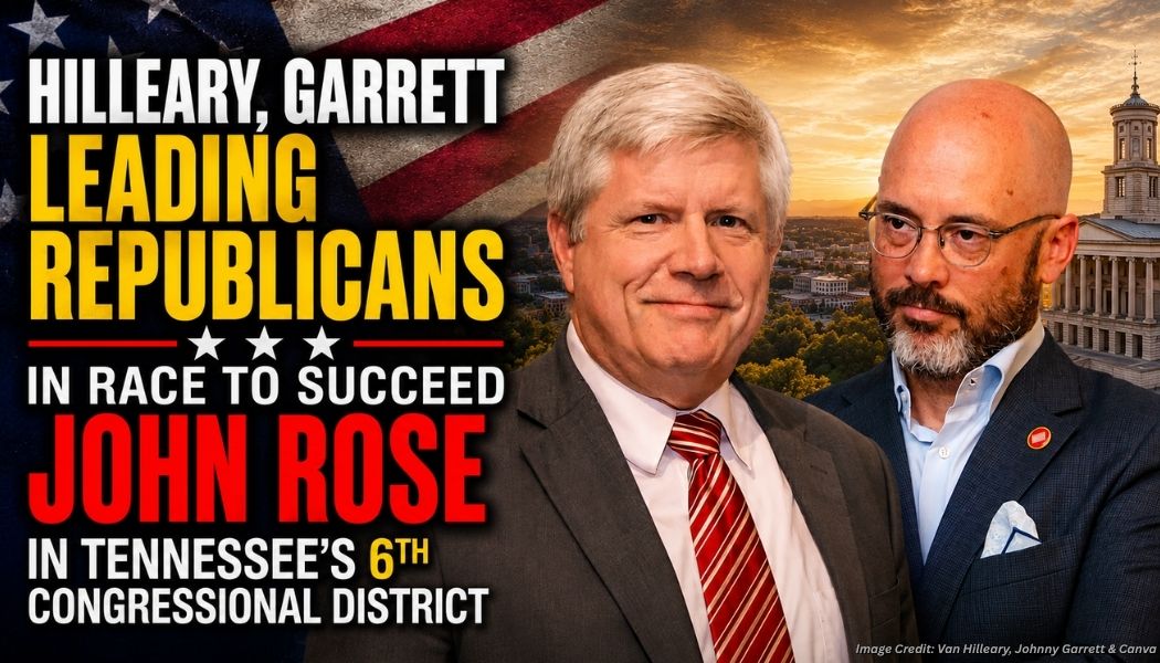 Hilleary, Garrett Leading Republicans In Race To Succeed John Rose In Tennessee’s 6th Congressional District 