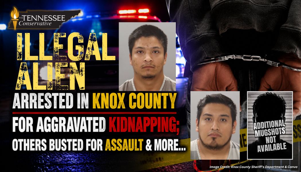 Illegal Alien Arrested In Knox County For Aggravated Kidnapping; Others Busted For Assault & More…