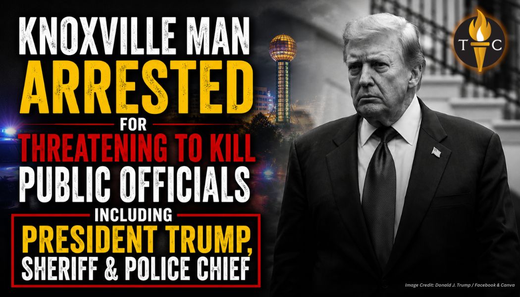 Knoxville Man Arrested For Threatening To Kill Public Officials Including President Trump, Sheriff & Police Chief