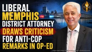 Liberal Memphis District Attorney Draws Criticism For Anti-Cop Remarks In Op-Ed