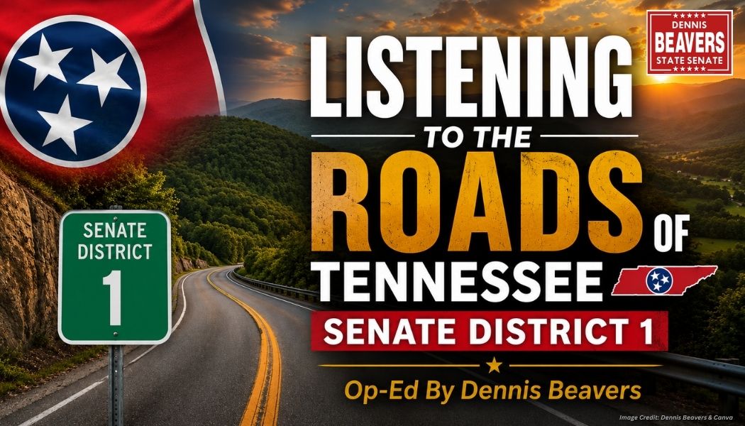 Listening To The Roads Of Tennessee Senate District 1 (Op-Ed By Dennis Beavers)