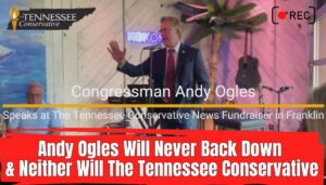 Video: Congressman Andy Ogles Will Never Back Down...And Neither Will The Tennessee Conservative