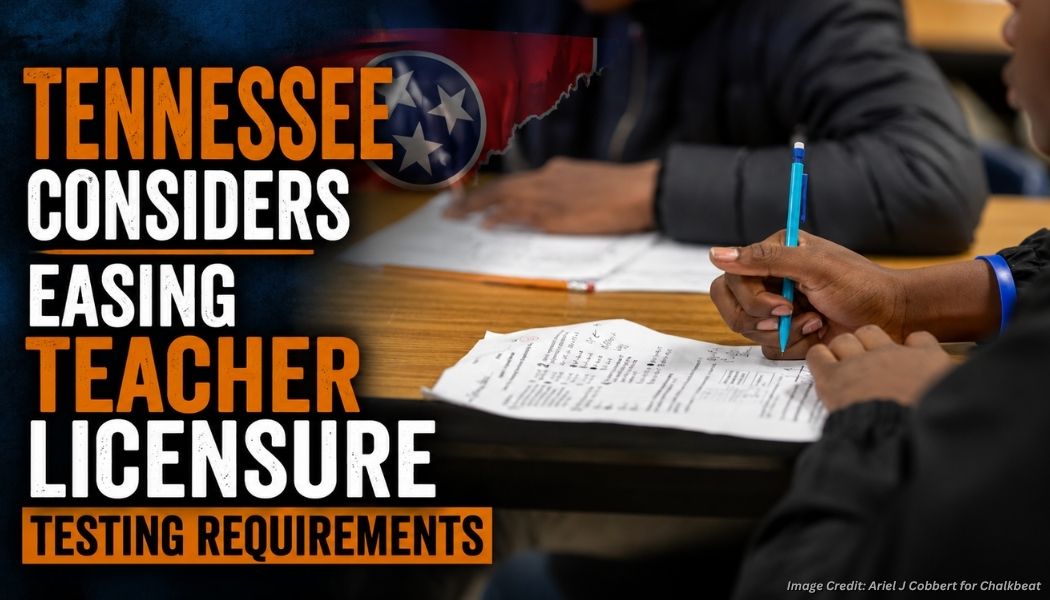 Tennessee Considers Easing Teacher Licensure Testing Requirements