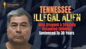 Tennessee Illegal Immigrant Who Drugged & Sexually Assaulted Children Sentenced To 30 Years