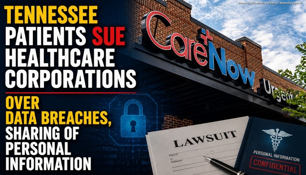 Tennessee Patients Sue Healthcare Corporations Over Data Breaches, Sharing Of Personal Information