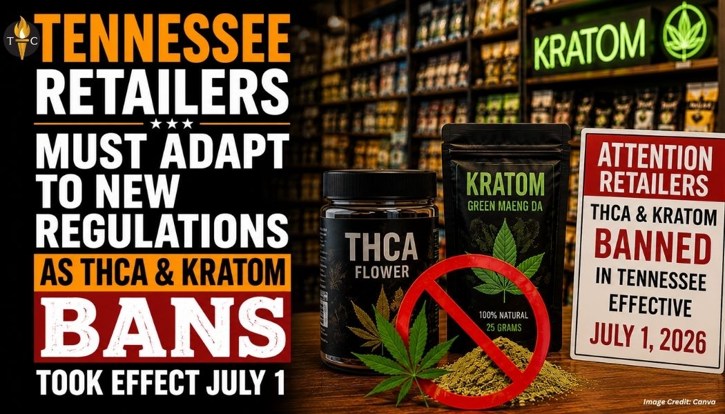 Tennessee Retailers Must Adapt To New Regulations As THCA & Kratom Bans Took Effect July 1