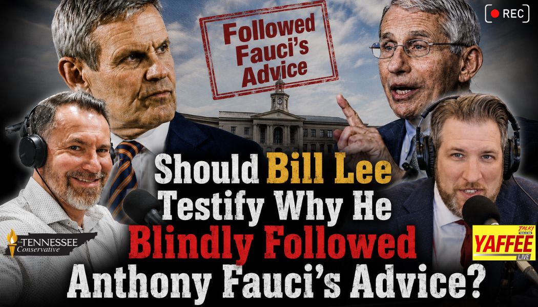 Video & Podcast: Should Bill Lee Testify Why He Blindly Followed Anthony Fauci's Advice?
