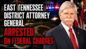 East Tennessee District Attorney General Arrested On Federal Charges