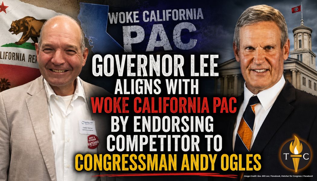 Governor Lee Aligns With Woke California PAC By Endorsing Competitor To Congressman Andy Ogles