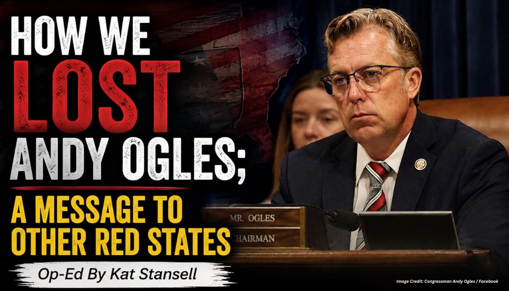 How We Lost Andy Ogles; A Message To Other Red States (Op-Ed By Kat Stansell)