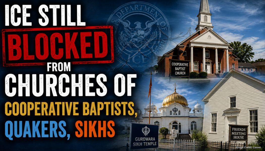 ICE Still Blocked From Churches Of Cooperative Baptists, Quakers, Sikhs