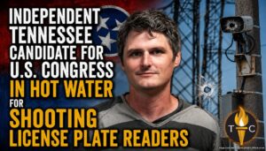 Independent Tennessee Candidate For U.S. Congress In Hot Water For Shooting License Plate Readers