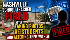 Nashville School Teacher Fired After Taking Photos Of Students And Altering Them With AI